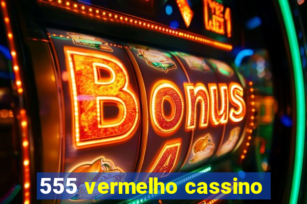 555 vermelho cassino